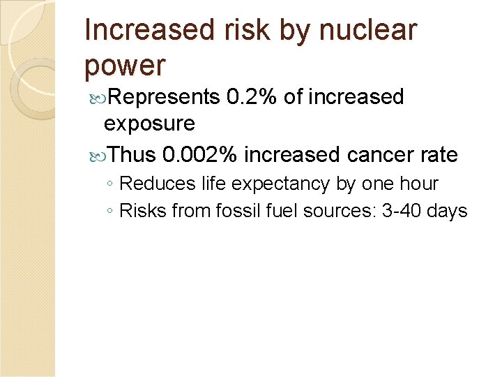 Increased risk by nuclear power Represents 0. 2% of increased exposure Thus 0. 002%
