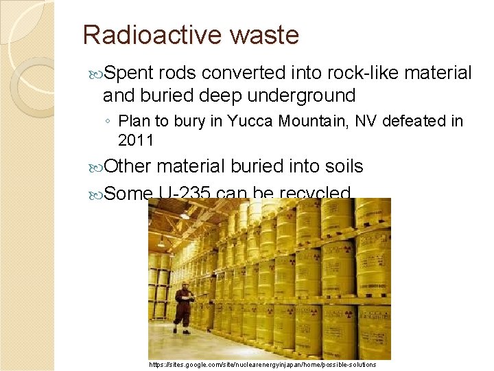 Radioactive waste Spent rods converted into rock-like material and buried deep underground ◦ Plan