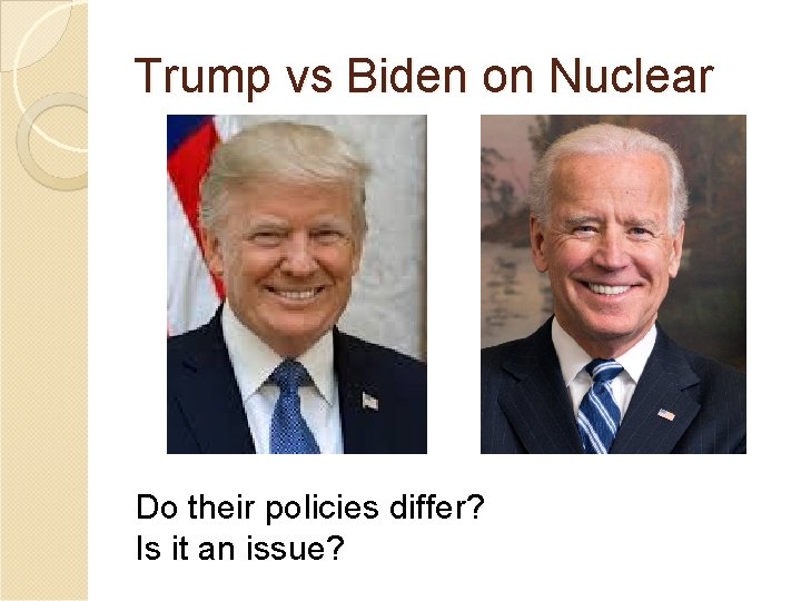 Trump vs Biden on Nuclear Do their policies differ? Is it an issue? 