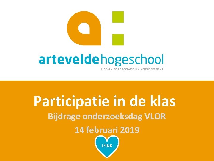  Participatie in de klas Bijdrage onderzoeksdag VLOR 14 februari 2019 L²INK 