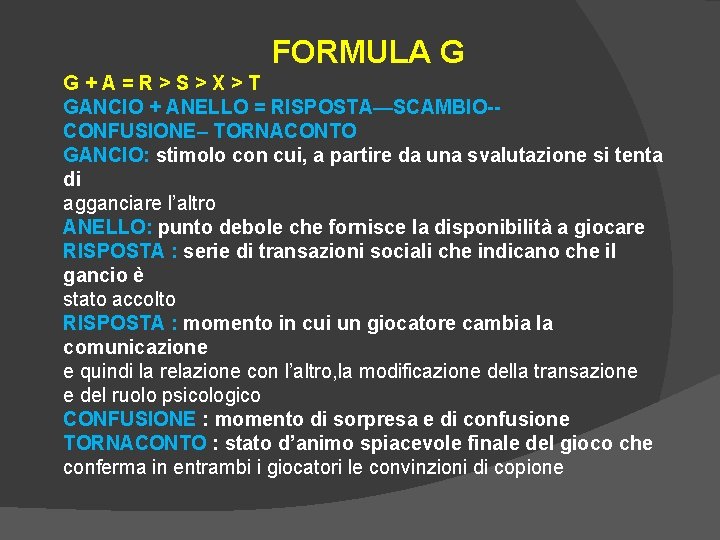 FORMULA G G+A=R>S>X>T GANCIO + ANELLO = RISPOSTA—SCAMBIO-CONFUSIONE– TORNACONTO GANCIO: stimolo con cui, a