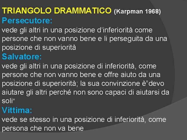 TRIANGOLO DRAMMATICO (Karpman 1968) Persecutore: vede gli altri in una posizione d’inferiorità come persone