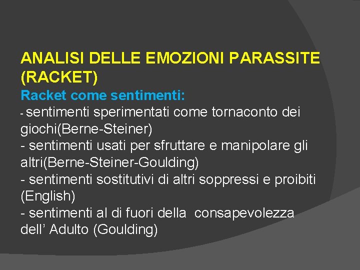 ANALISI DELLE EMOZIONI PARASSITE (RACKET) Racket come sentimenti: - sentimenti sperimentati come tornaconto dei