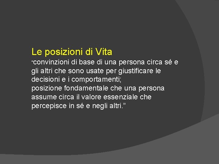 Le posizioni di Vita “convinzioni di base di una persona circa sé e gli