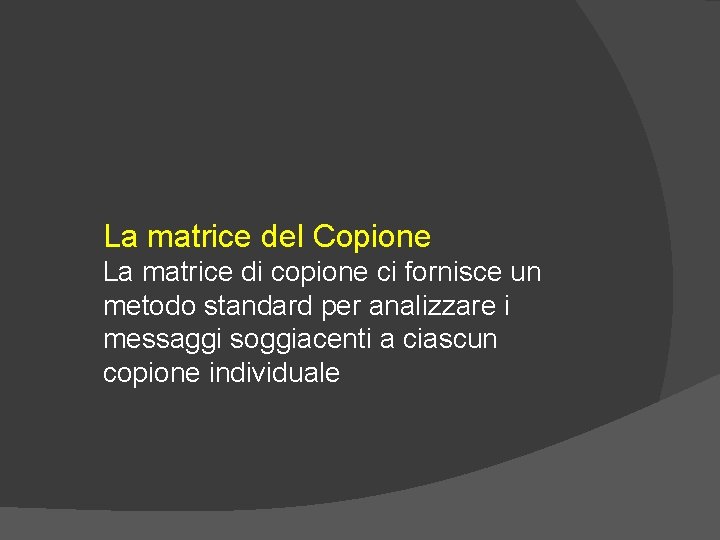 La matrice del Copione La matrice di copione ci fornisce un metodo standard per