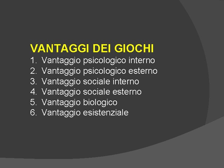 VANTAGGI DEI GIOCHI 1. 2. 3. 4. 5. 6. Vantaggio psicologico interno Vantaggio psicologico