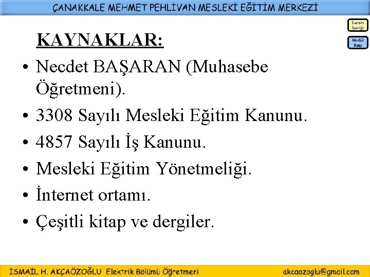  • • • Dersin İçeriği KAYNAKLAR: Necdet BAŞARAN (Muhasebe Öğretmeni). 3308 Sayılı Mesleki