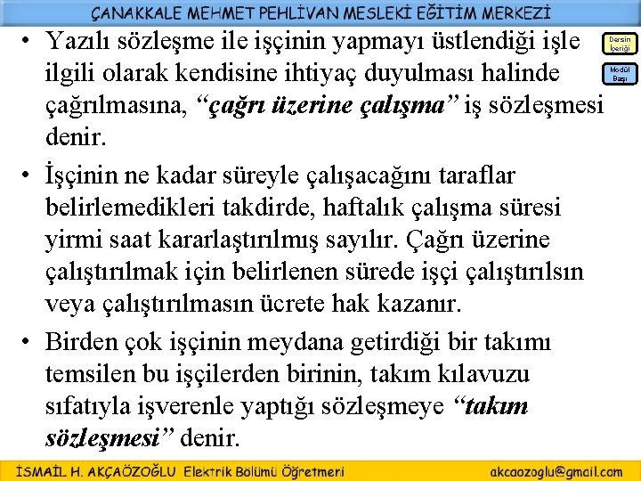  • Yazılı sözleşme ile işçinin yapmayı üstlendiği işle ilgili olarak kendisine ihtiyaç duyulması