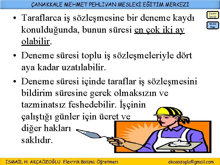  • Taraflarca iş sözleşmesine bir deneme kaydı konulduğunda, bunun süresi en çok iki