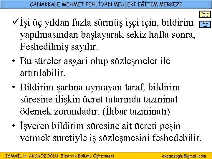 Dersin İçeriği üİşi üç yıldan fazla sürmüş işçi için, bildirim yapılmasından başlayarak sekiz hafta