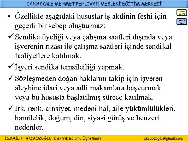  • Özellikle aşağıdaki hususlar iş akdinin feshi için geçerli bir sebep oluşturmaz: ü