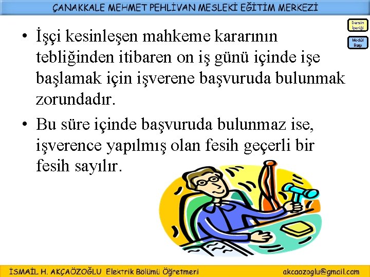  • İşçi kesinleşen mahkeme kararının tebliğinden itibaren on iş günü içinde işe başlamak