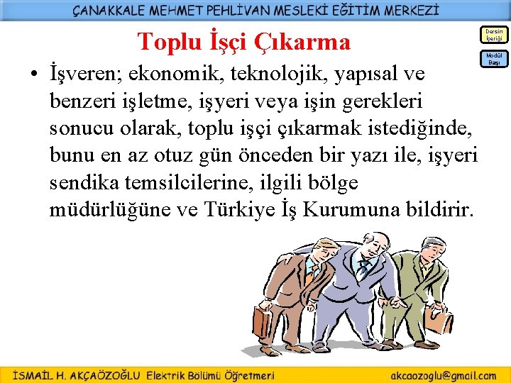 Toplu İşçi Çıkarma Dersin İçeriği • İşveren; ekonomik, teknolojik, yapısal ve benzeri işletme, işyeri