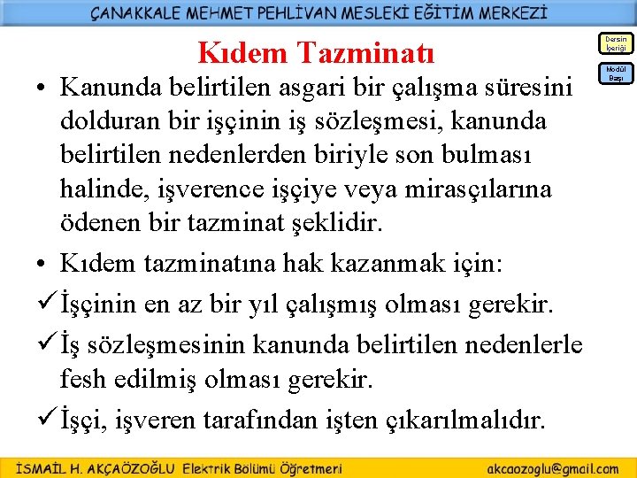 Kıdem Tazminatı Dersin İçeriği • Kanunda belirtilen asgari bir çalışma süresini dolduran bir işçinin
