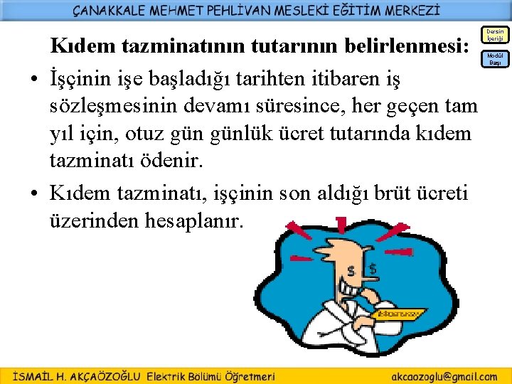 Kıdem tazminatının tutarının belirlenmesi: • İşçinin işe başladığı tarihten itibaren iş sözleşmesinin devamı süresince,