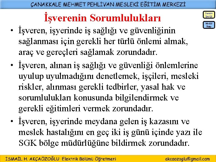 İşverenin Sorumlulukları Dersin İçeriği • İşveren, işyerinde iş sağlığı ve güvenliğinin sağlanması için gerekli