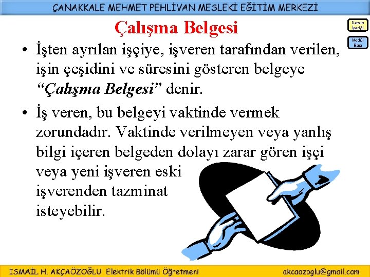 Çalışma Belgesi Dersin İçeriği • İşten ayrılan işçiye, işveren tarafından verilen, işin çeşidini ve