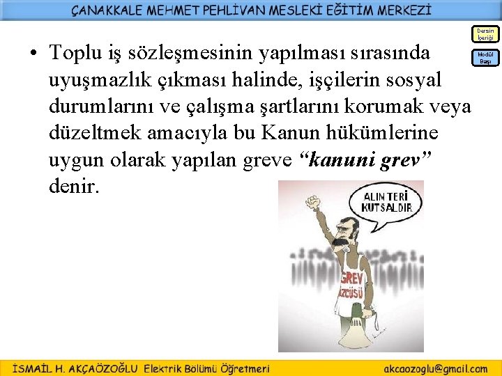 Dersin İçeriği • Toplu iş sözleşmesinin yapılması sırasında uyuşmazlık çıkması halinde, işçilerin sosyal durumlarını