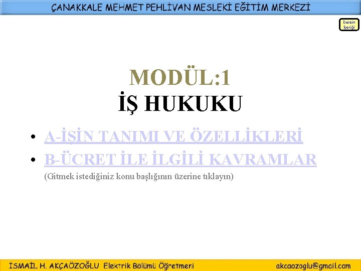 Dersin İçeriği MODÜL: 1 İŞ HUKUKU • A-İŞİN TANIMI VE ÖZELLİKLERİ • B-ÜCRET İLE