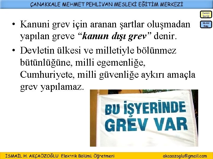 Dersin İçeriği • Kanuni grev için aranan şartlar oluşmadan yapılan greve “kanun dışı grev”