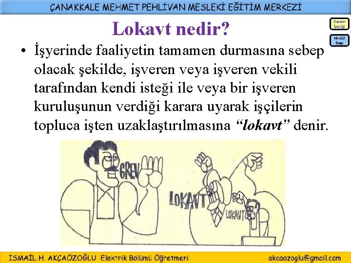 Lokavt nedir? Dersin İçeriği • İşyerinde faaliyetin tamamen durmasına sebep olacak şekilde, işveren veya