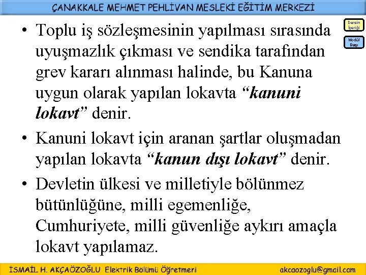  • Toplu iş sözleşmesinin yapılması sırasında uyuşmazlık çıkması ve sendika tarafından grev kararı