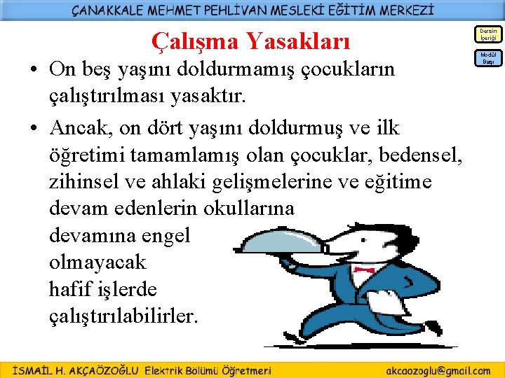 Çalışma Yasakları Dersin İçeriği Modül Başı • On beş yaşını doldurmamış çocukların çalıştırılması yasaktır.
