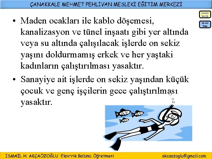 Dersin İçeriği • Maden ocakları ile kablo döşemesi, kanalizasyon ve tünel inşaatı gibi yer