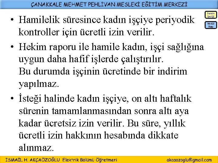 Dersin İçeriği • Hamilelik süresince kadın işçiye periyodik kontroller için ücretli izin verilir. •