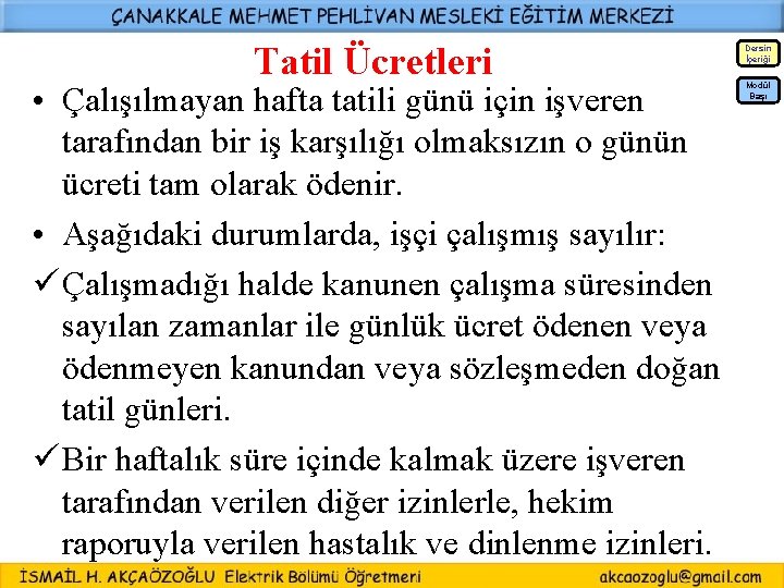 Tatil Ücretleri Dersin İçeriği • Çalışılmayan hafta tatili günü için işveren tarafından bir iş