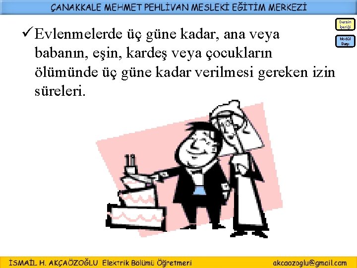 Dersin İçeriği ü Evlenmelerde üç güne kadar, ana veya babanın, eşin, kardeş veya çocukların