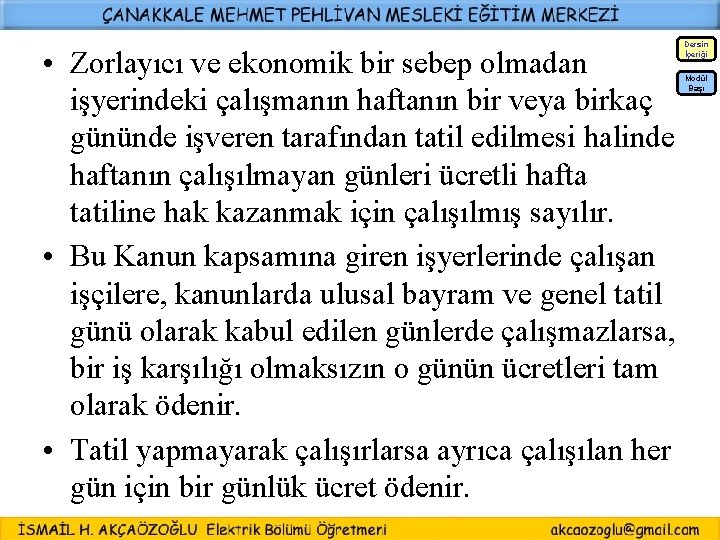  • Zorlayıcı ve ekonomik bir sebep olmadan işyerindeki çalışmanın haftanın bir veya birkaç