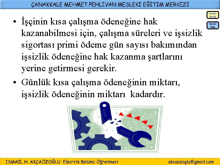  • İşçinin kısa çalışma ödeneğine hak kazanabilmesi için, çalışma süreleri ve işsizlik sigortası