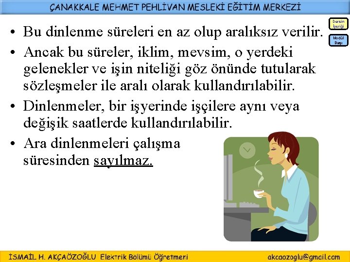  • Bu dinlenme süreleri en az olup aralıksız verilir. • Ancak bu süreler,