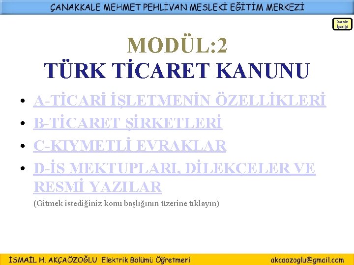 Dersin İçeriği MODÜL: 2 TÜRK TİCARET KANUNU • • A-TİCARİ İŞLETMENİN ÖZELLİKLERİ B-TİCARET ŞİRKETLERİ