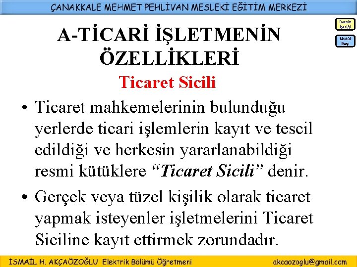 Dersin İçeriği A-TİCARİ İŞLETMENİN ÖZELLİKLERİ Modül Başı Ticaret Sicili • Ticaret mahkemelerinin bulunduğu yerlerde