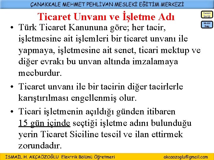 Ticaret Unvanı ve İşletme Adı Dersin İçeriği • Türk Ticaret Kanununa göre; her tacir,
