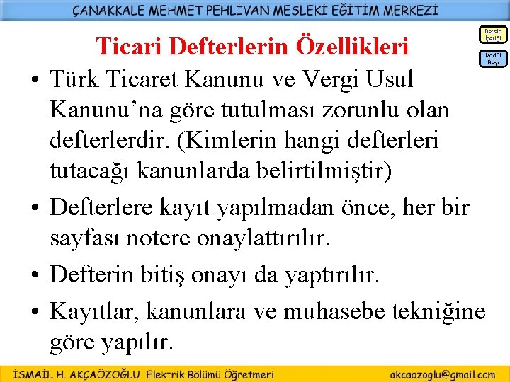 Dersin İçeriği • • Ticari Defterlerin Özellikleri Türk Ticaret Kanunu ve Vergi Usul Kanunu’na