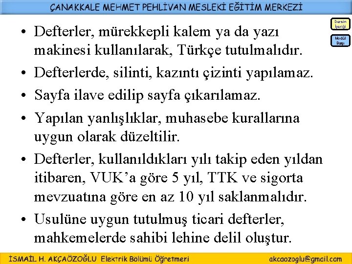  • Defterler, mürekkepli kalem ya da yazı makinesi kullanılarak, Türkçe tutulmalıdır. • Defterlerde,