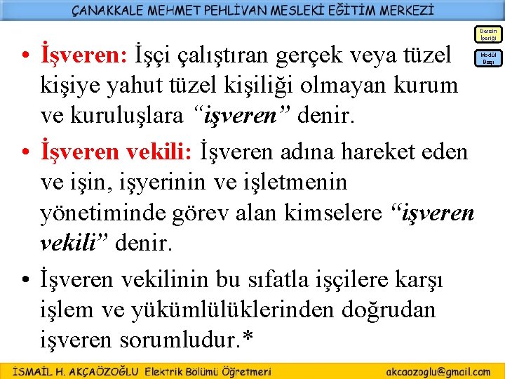  • İşveren: İşçi çalıştıran gerçek veya tüzel kişiye yahut tüzel kişiliği olmayan kurum