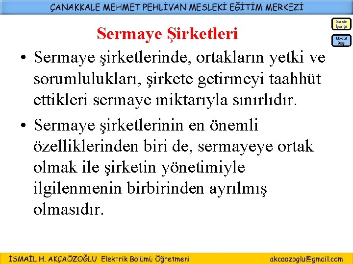 Sermaye Şirketleri • Sermaye şirketlerinde, ortakların yetki ve sorumlulukları, şirkete getirmeyi taahhüt ettikleri sermaye