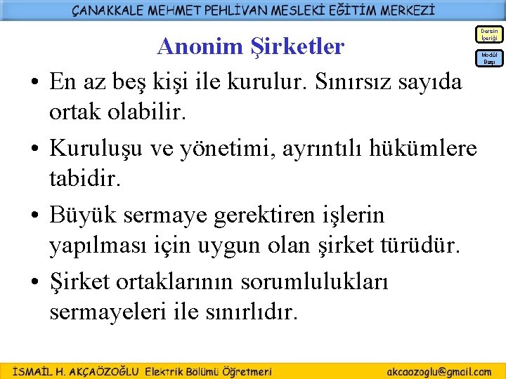 Dersin İçeriği Anonim Şirketler En az beş kişi ile kurulur. Sınırsız sayıda ortak olabilir.