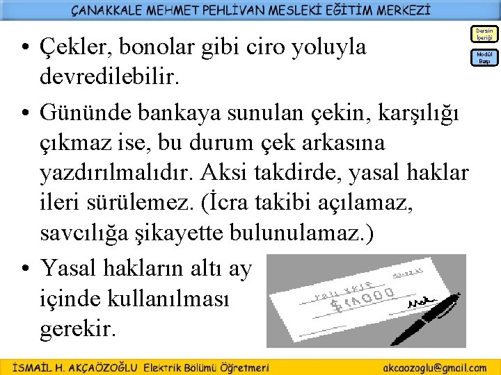 Dersin İçeriği • Çekler, bonolar gibi ciro yoluyla devredilebilir. • Gününde bankaya sunulan çekin,