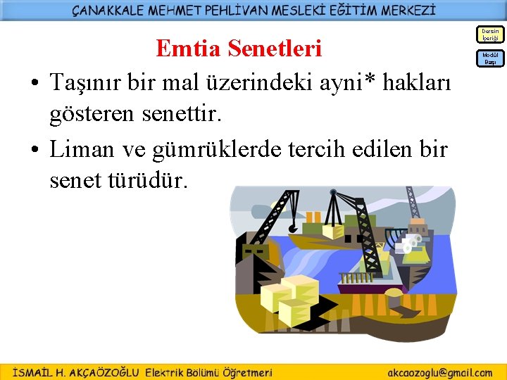 Dersin İçeriği Emtia Senetleri • Taşınır bir mal üzerindeki ayni* hakları gösteren senettir. •