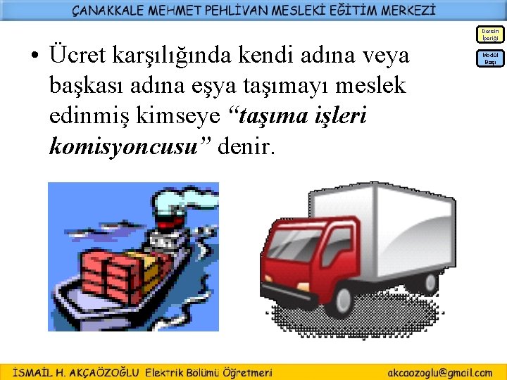 Dersin İçeriği • Ücret karşılığında kendi adına veya başkası adına eşya taşımayı meslek edinmiş