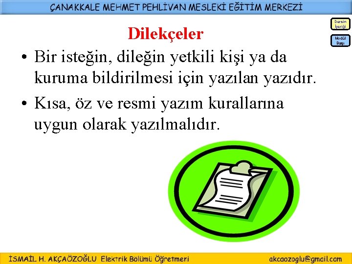 Dersin İçeriği Dilekçeler • Bir isteğin, dileğin yetkili kişi ya da kuruma bildirilmesi için