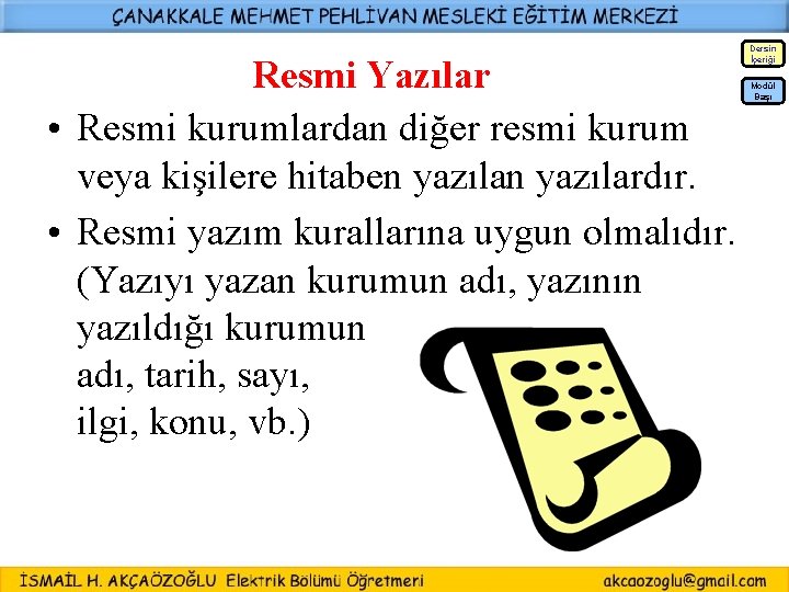 Dersin İçeriği Resmi Yazılar • Resmi kurumlardan diğer resmi kurum veya kişilere hitaben yazılardır.