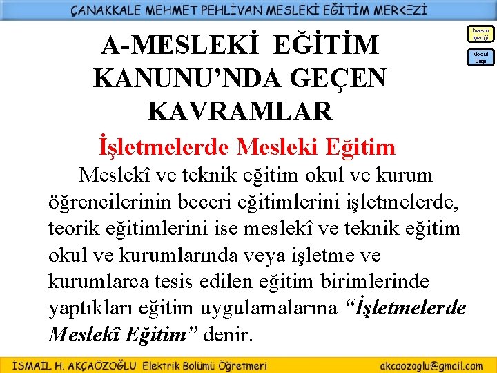 Dersin İçeriği A-MESLEKİ EĞİTİM KANUNU’NDA GEÇEN KAVRAMLAR Modül Başı İşletmelerde Mesleki Eğitim Meslekî ve