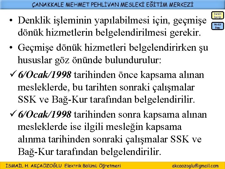  • Denklik işleminin yapılabilmesi için, geçmişe dönük hizmetlerin belgelendirilmesi gerekir. • Geçmişe dönük