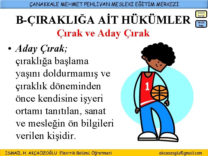 Dersin İçeriği B-ÇIRAKLIĞA AİT HÜKÜMLER Modül Başı Çırak ve Aday Çırak • Aday Çırak;